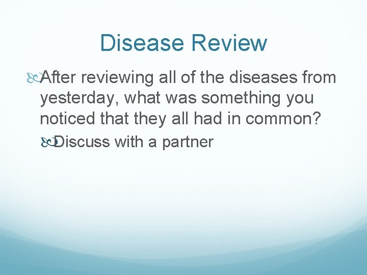 Disease Review After reviewing all of the diseases from yesterday, what was something you