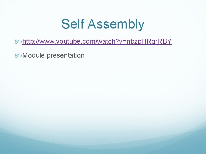 Self Assembly http: //www. youtube. com/watch? v=nbzp. HRgr. RBY Module presentation 