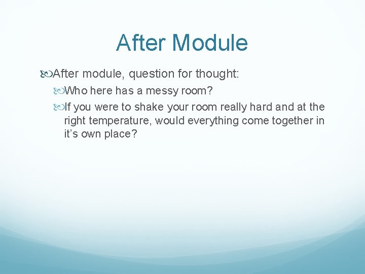 After Module After module, question for thought: Who here has a messy room? If