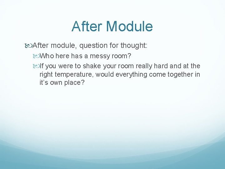 After Module After module, question for thought: Who here has a messy room? If