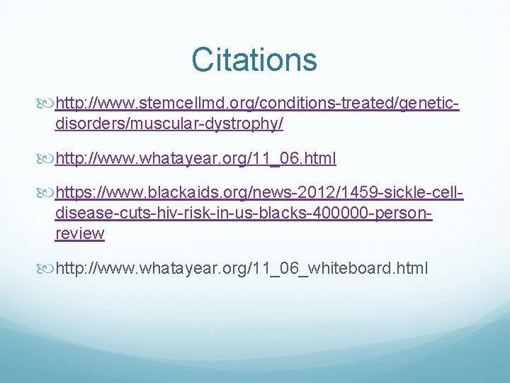 Citations http: //www. stemcellmd. org/conditions-treated/geneticdisorders/muscular-dystrophy/ http: //www. whatayear. org/11_06. html https: //www. blackaids. org/news-2012/1459