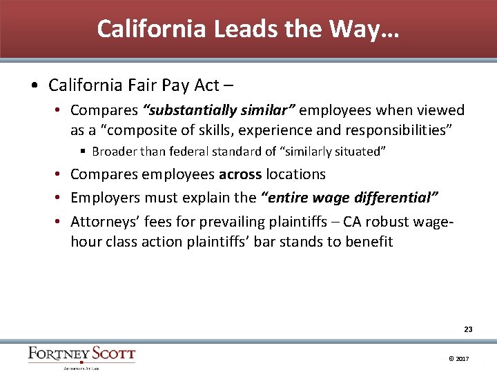 California Leads the Way… • California Fair Pay Act – • Compares “substantially similar”