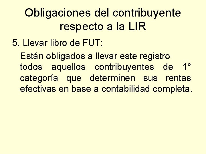 Obligaciones del contribuyente respecto a la LIR 5. Llevar libro de FUT: Están obligados