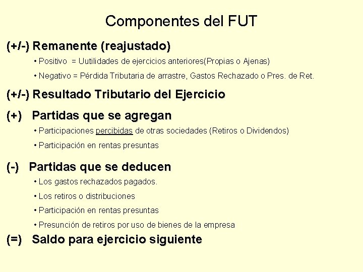 Componentes del FUT (+/-) Remanente (reajustado) • Positivo = Uutilidades de ejercicios anteriores(Propias o