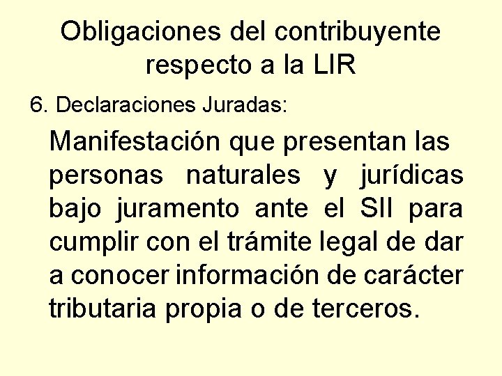 Obligaciones del contribuyente respecto a la LIR 6. Declaraciones Juradas: Manifestación que presentan las