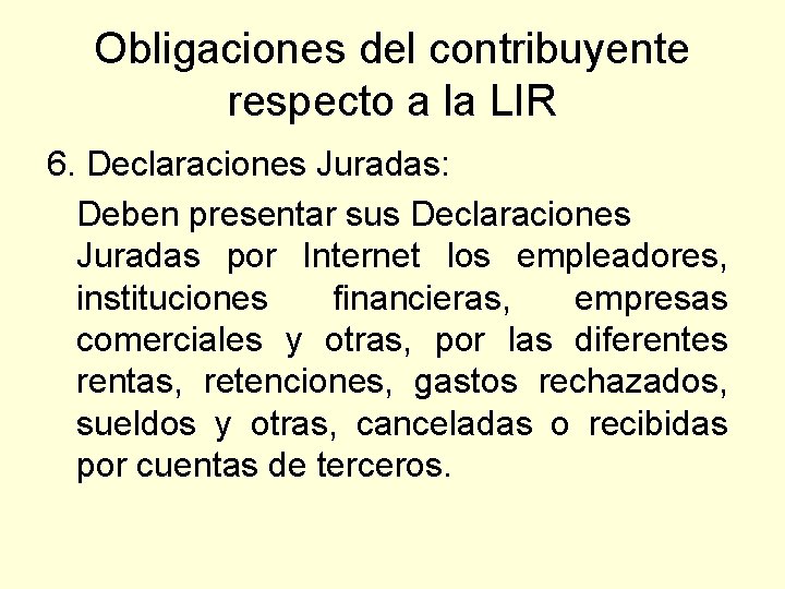 Obligaciones del contribuyente respecto a la LIR 6. Declaraciones Juradas: Deben presentar sus Declaraciones