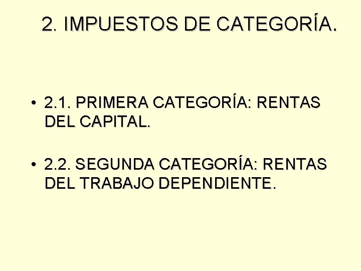 2. IMPUESTOS DE CATEGORÍA. • 2. 1. PRIMERA CATEGORÍA: RENTAS DEL CAPITAL. • 2.