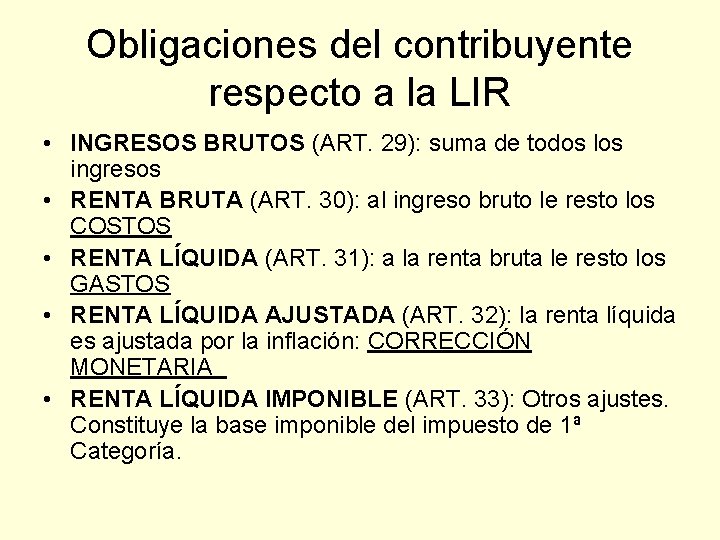 Obligaciones del contribuyente respecto a la LIR • INGRESOS BRUTOS (ART. 29): suma de