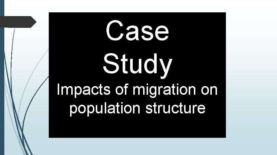 Case Study Impacts of migration on population structure 
