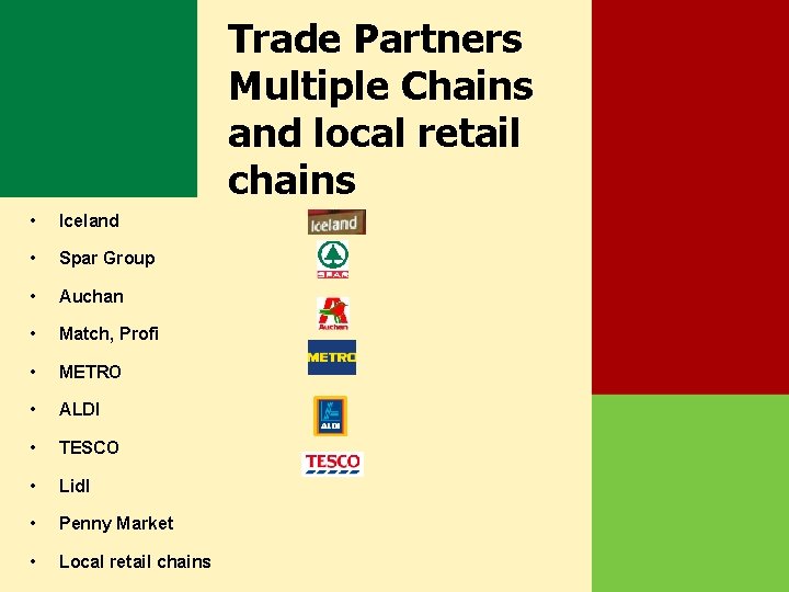 Trade Partners Multiple Chains and local retail chains • Iceland • Spar Group •