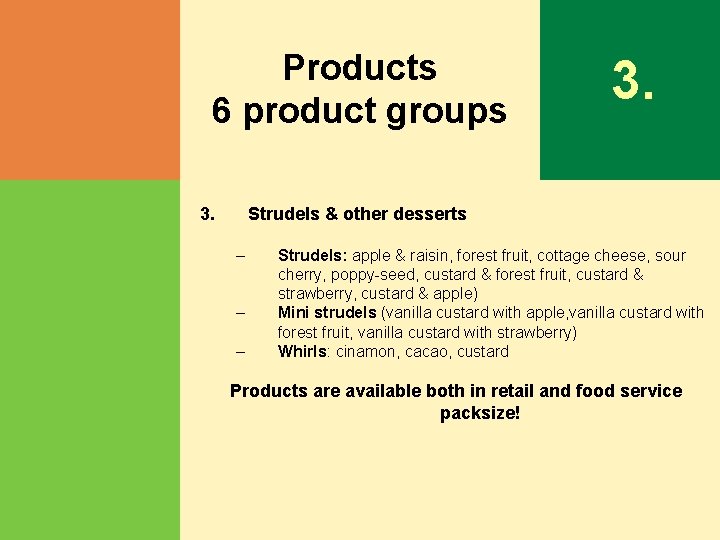 Products 6 product groups 3. Strudels & other desserts – – – Strudels: apple