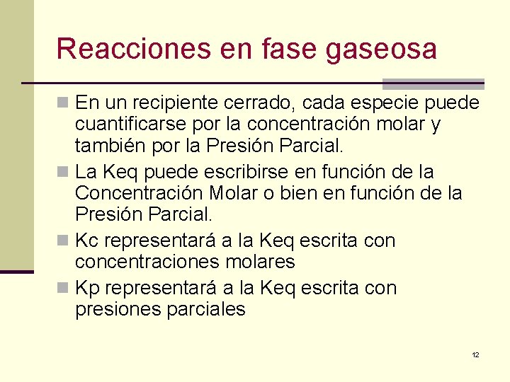 Reacciones en fase gaseosa n En un recipiente cerrado, cada especie puede cuantificarse por