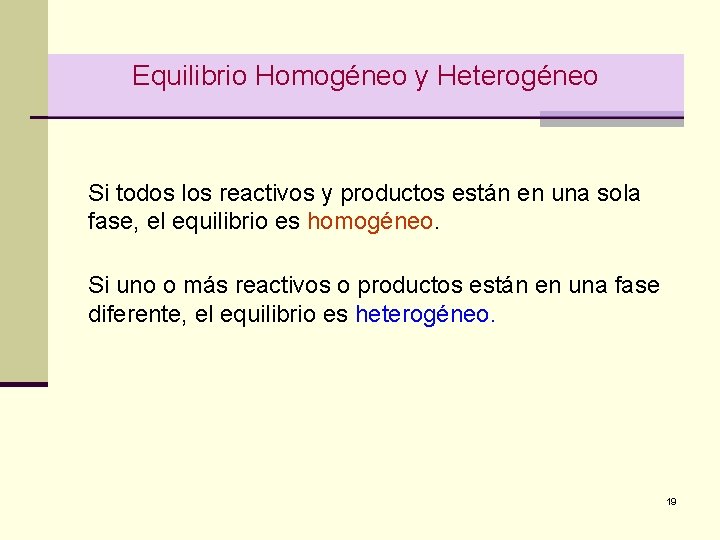 Equilibrio Homogéneo y Heterogéneo Si todos los reactivos y productos están en una sola