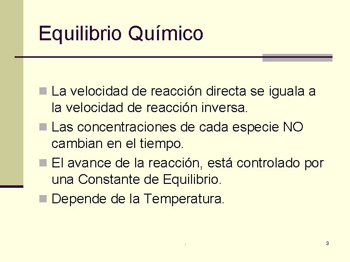 Equilibrio Químico n La velocidad de reacción directa se iguala a la velocidad de