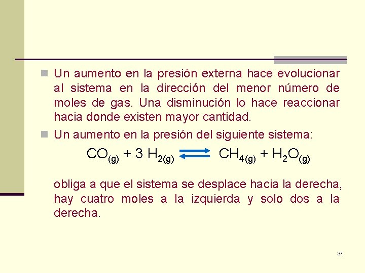 n Un aumento en la presión externa hace evolucionar al sistema en la dirección