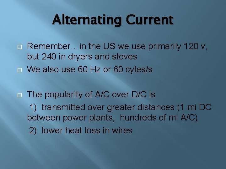 Alternating Current Remember…in the US we use primarily 120 v, but 240 in dryers