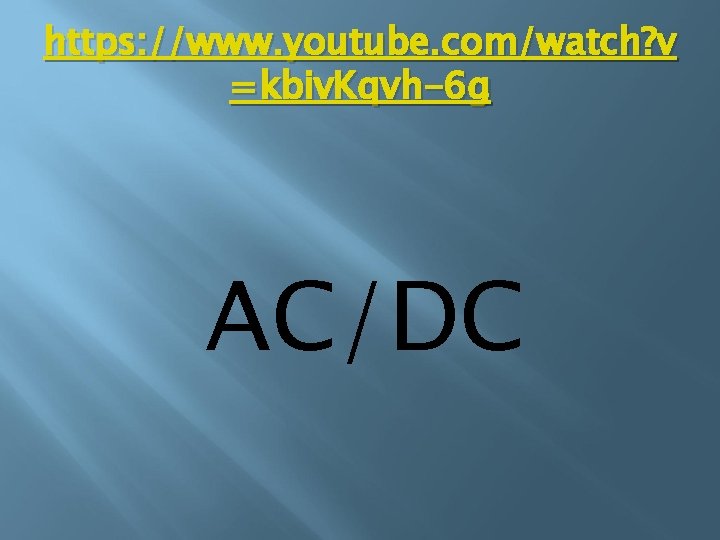 https: //www. youtube. com/watch? v =kbiv. Kqvh-6 g AC/DC 