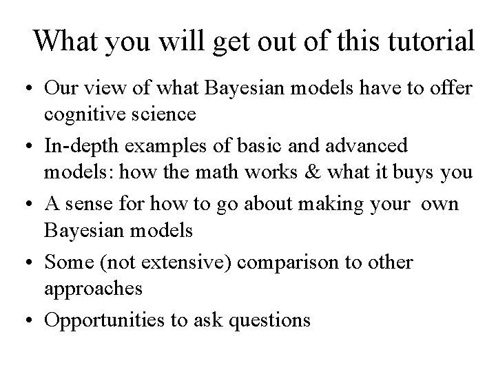 What you will get out of this tutorial • Our view of what Bayesian