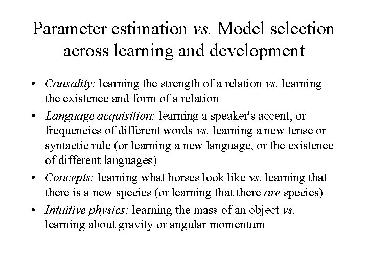 Parameter estimation vs. Model selection across learning and development • Causality: learning the strength