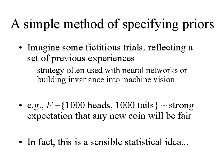 A simple method of specifying priors • Imagine some fictitious trials, reflecting a set