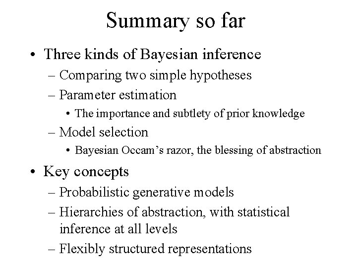 Summary so far • Three kinds of Bayesian inference – Comparing two simple hypotheses