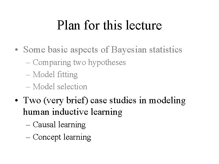 Plan for this lecture • Some basic aspects of Bayesian statistics – Comparing two
