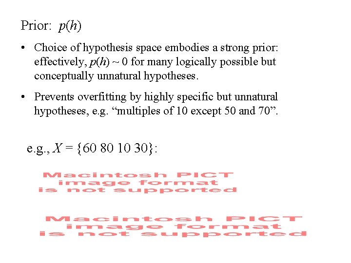 Prior: p(h) • Choice of hypothesis space embodies a strong prior: effectively, p(h) ~