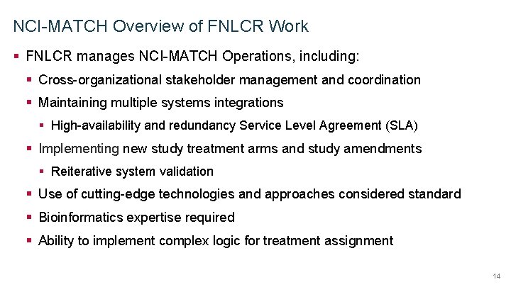 NCI-MATCH Overview of FNLCR Work § FNLCR manages NCI-MATCH Operations, including: § Cross-organizational stakeholder