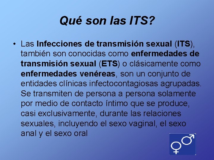 Qué son las ITS? • Las Infecciones de transmisión sexual (ITS), también son conocidas