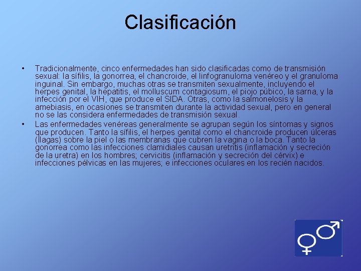 Clasificación • • Tradicionalmente, cinco enfermedades han sido clasificadas como de transmisión sexual: la