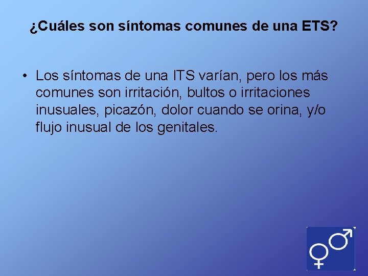 ¿Cuáles son síntomas comunes de una ETS? • Los síntomas de una ITS varían,