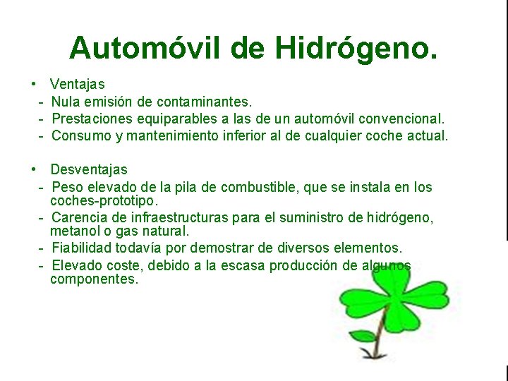 Automóvil de Hidrógeno. • Ventajas - Nula emisión de contaminantes. - Prestaciones equiparables a