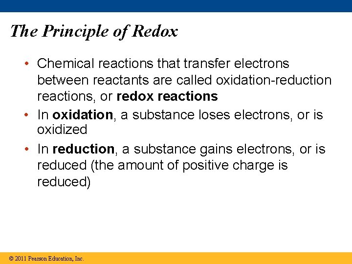 The Principle of Redox • Chemical reactions that transfer electrons between reactants are called
