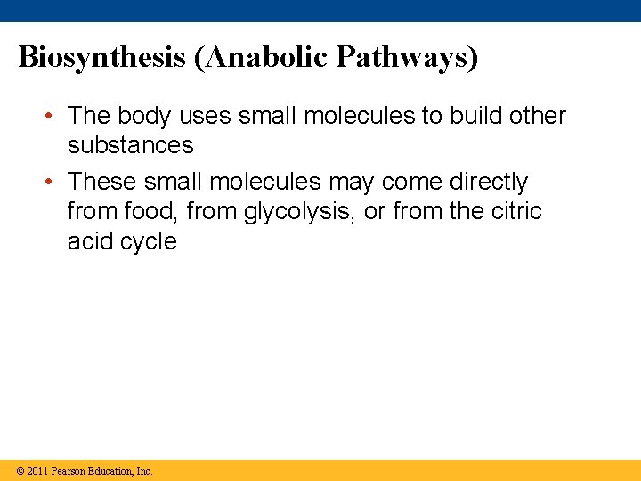 Biosynthesis (Anabolic Pathways) • The body uses small molecules to build other substances •