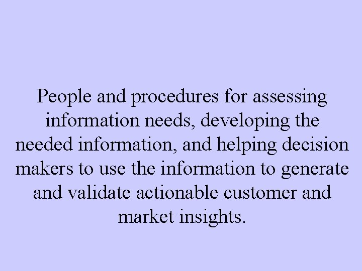 People and procedures for assessing information needs, developing the needed information, and helping decision