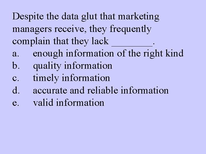 Despite the data glut that marketing managers receive, they frequently complain that they lack