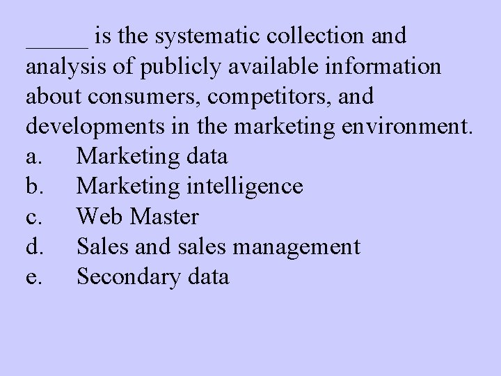 _____ is the systematic collection and analysis of publicly available information about consumers, competitors,