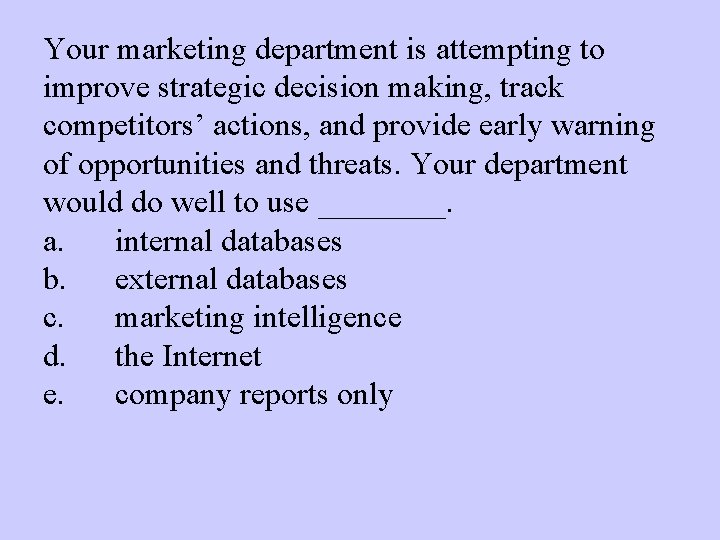 Your marketing department is attempting to improve strategic decision making, track competitors’ actions, and