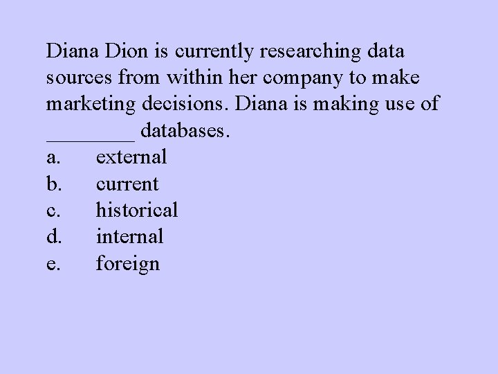 Diana Dion is currently researching data sources from within her company to make marketing