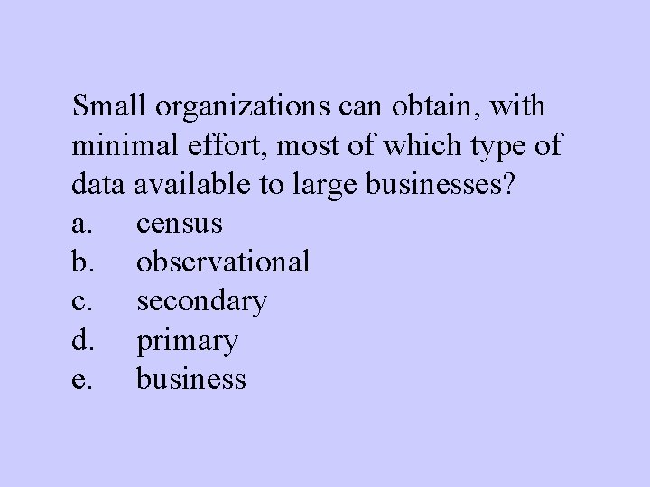 Small organizations can obtain, with minimal effort, most of which type of data available