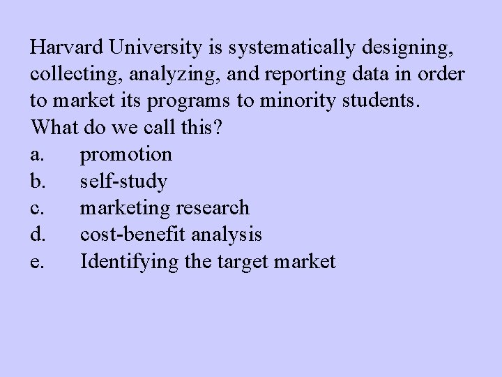 Harvard University is systematically designing, collecting, analyzing, and reporting data in order to market