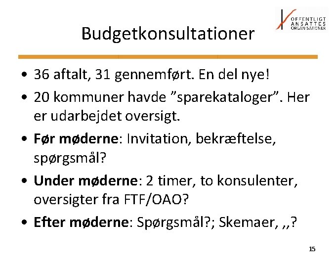 Budgetkonsultationer • 36 aftalt, 31 gennemført. En del nye! • 20 kommuner havde ”sparekataloger”.