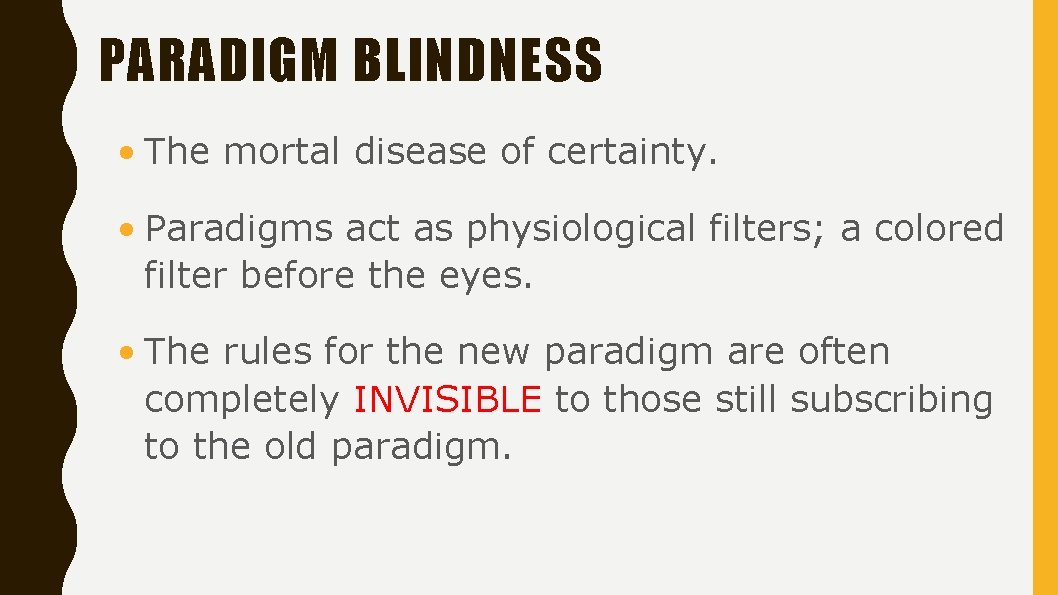 PARADIGM BLINDNESS • The mortal disease of certainty. • Paradigms act as physiological filters;