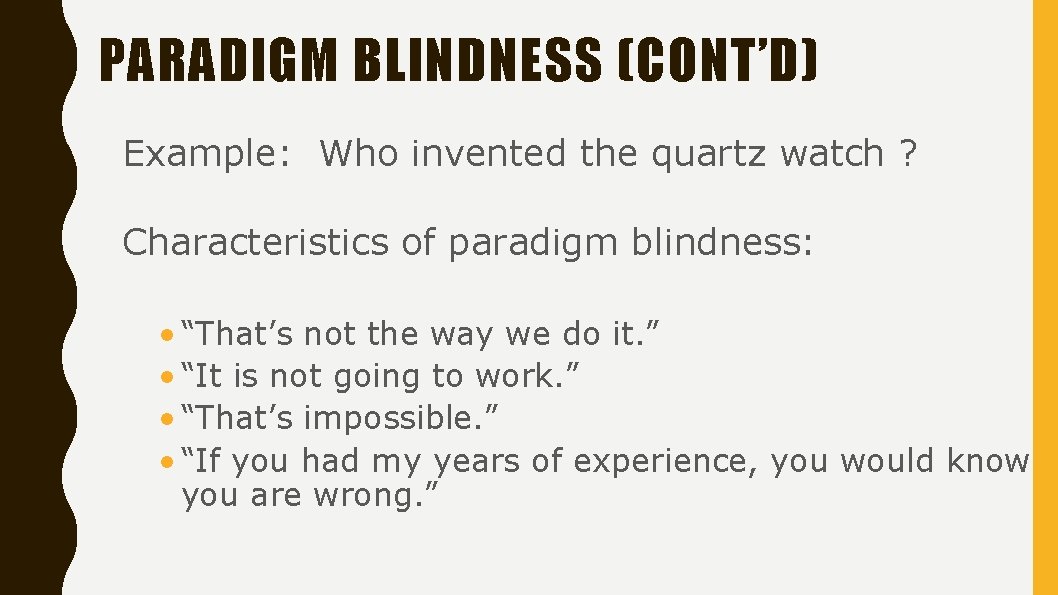 PARADIGM BLINDNESS (CONT’D) Example: Who invented the quartz watch ? Characteristics of paradigm blindness: