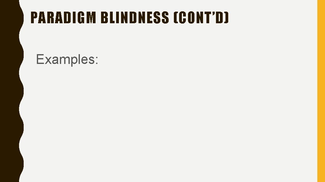 PARADIGM BLINDNESS (CONT’D) Examples: 