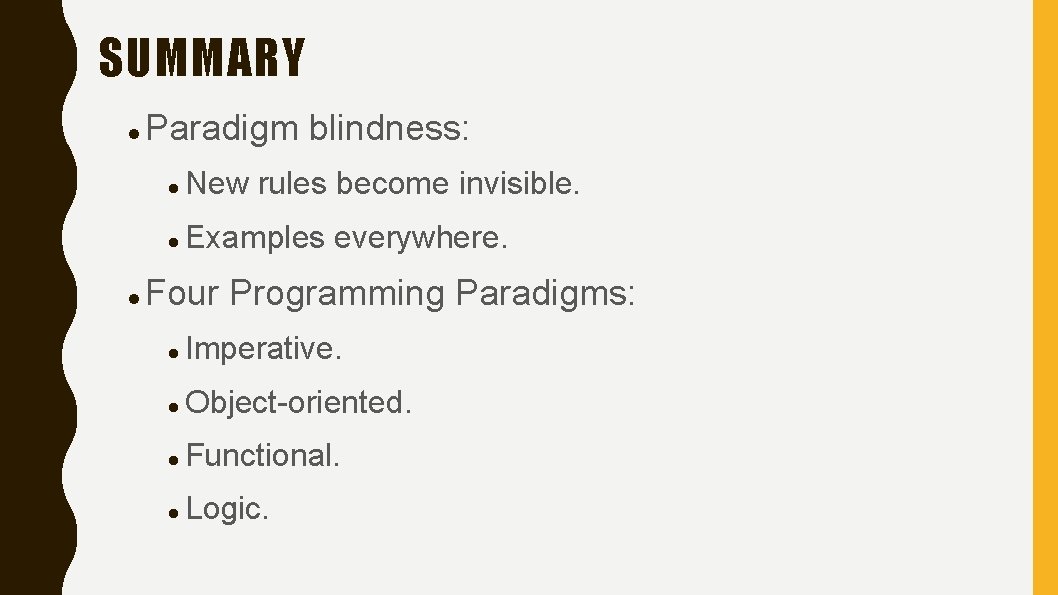 SUMMARY Paradigm blindness: New rules become invisible. Examples everywhere. Four Programming Paradigms: Imperative. Object-oriented.
