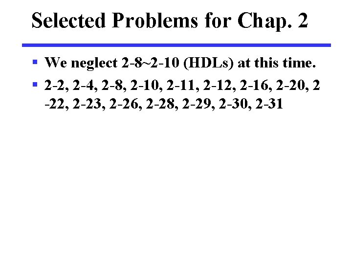 Selected Problems for Chap. 2 § We neglect 2 -8~2 -10 (HDLs) at this
