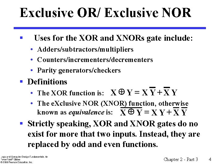 Exclusive OR/ Exclusive NOR § Uses for the XOR and XNORs gate include: •
