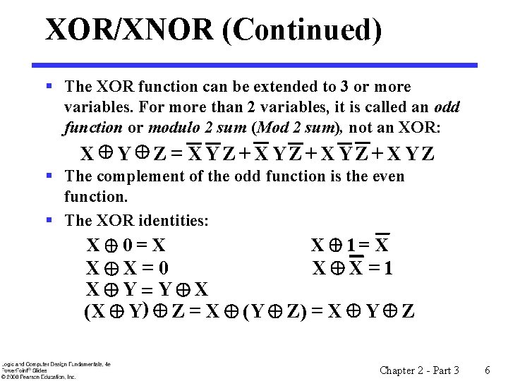 XOR/XNOR (Continued) § The XOR function can be extended to 3 or more variables.