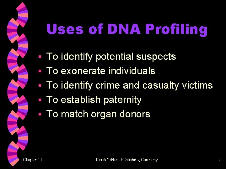 Uses of DNA Profiling § § § Chapter 11 To identify potential suspects To